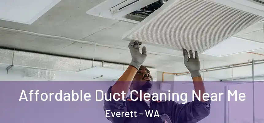 Affordable Duct Cleaning Near Me Everett - WA