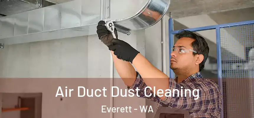  Air Duct Dust Cleaning Everett - WA