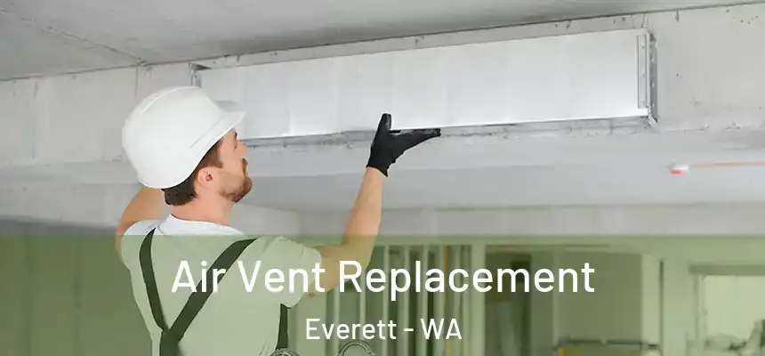 Air Vent Replacement Everett - WA
