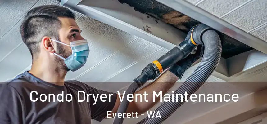 Condo Dryer Vent Maintenance Everett - WA