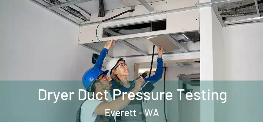 Dryer Duct Pressure Testing Everett - WA