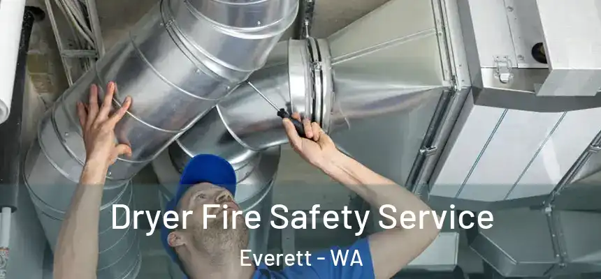 Dryer Fire Safety Service Everett - WA