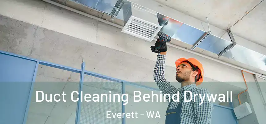 Duct Cleaning Behind Drywall Everett - WA