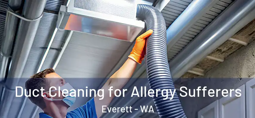 Duct Cleaning for Allergy Sufferers Everett - WA