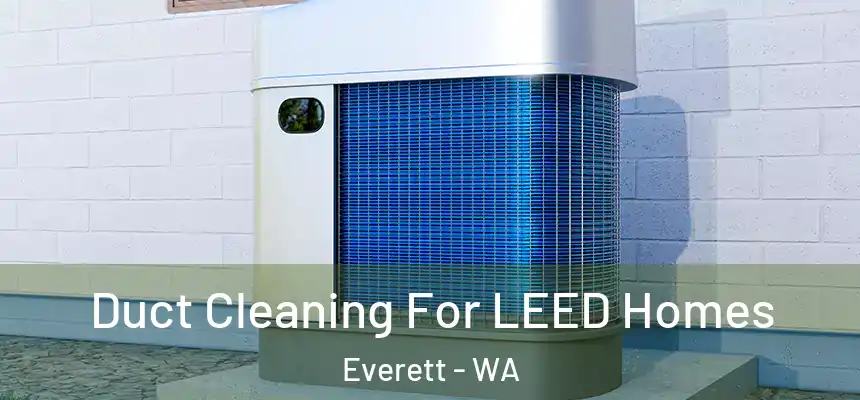 Duct Cleaning For LEED Homes Everett - WA