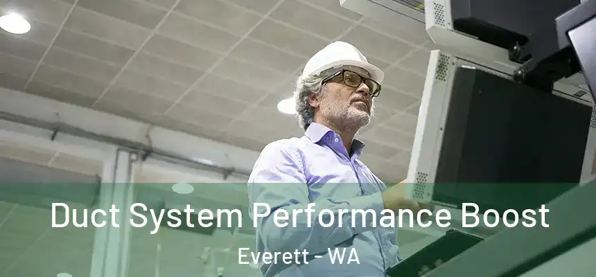Duct System Performance Boost Everett - WA