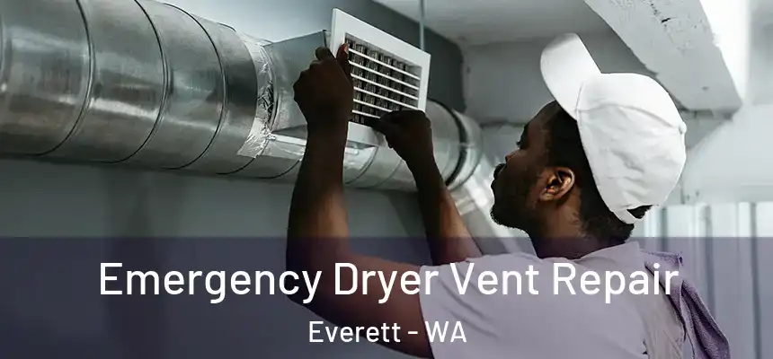 Emergency Dryer Vent Repair Everett - WA