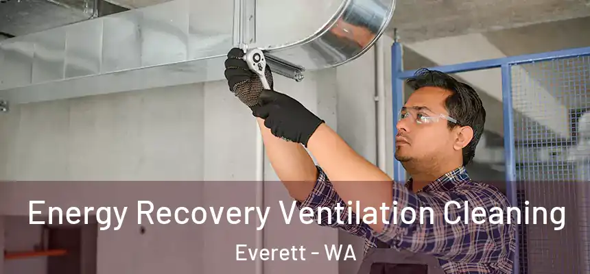 Energy Recovery Ventilation Cleaning Everett - WA