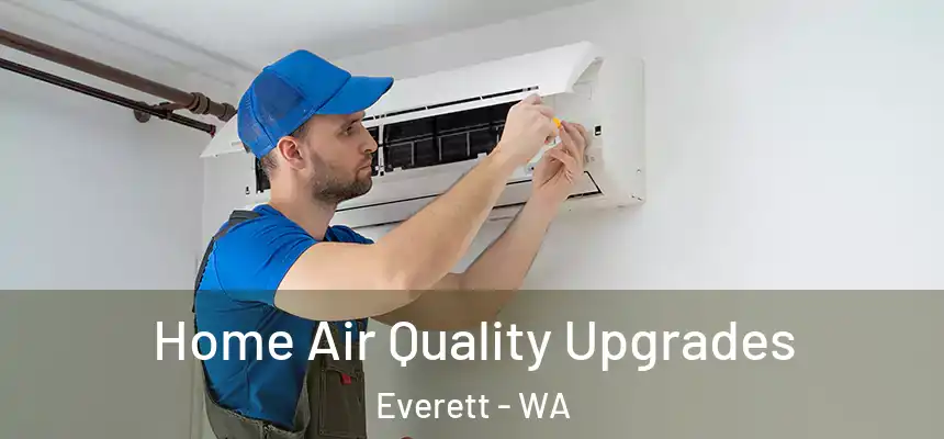  Home Air Quality Upgrades Everett - WA