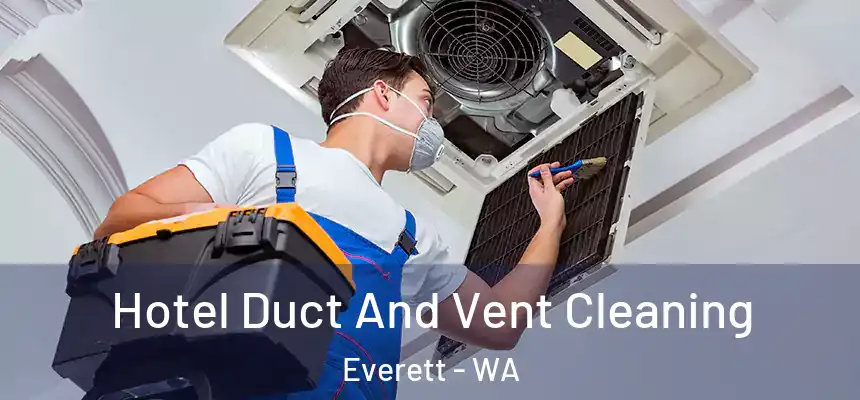 Hotel Duct And Vent Cleaning Everett - WA