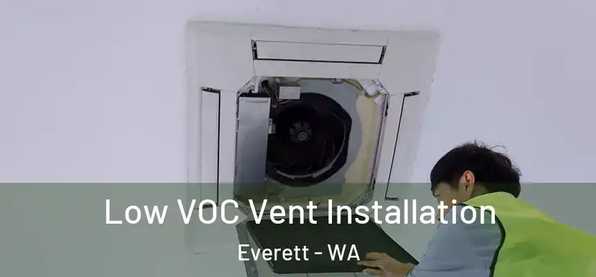 Low VOC Vent Installation Everett - WA