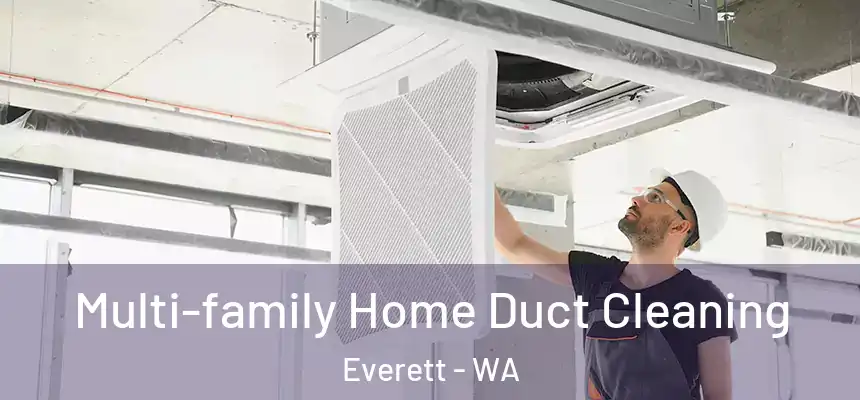 Multi-family Home Duct Cleaning Everett - WA