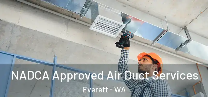 NADCA Approved Air Duct Services Everett - WA