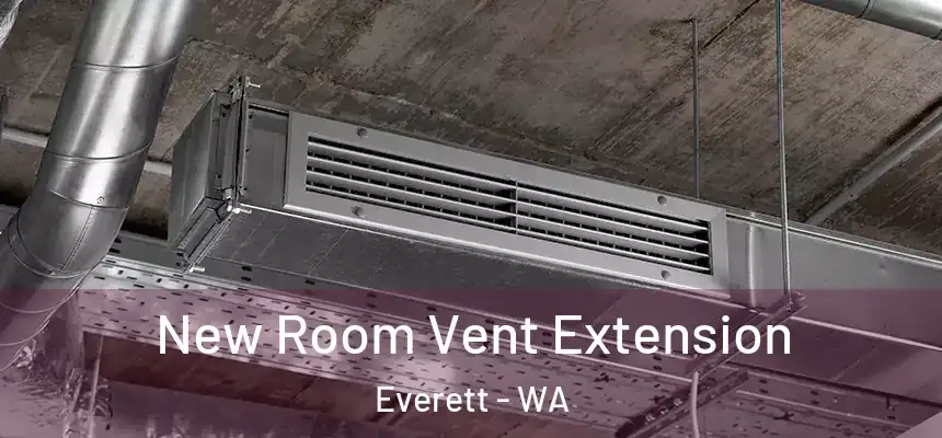 New Room Vent Extension Everett - WA