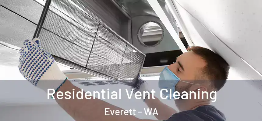 Residential Vent Cleaning Everett - WA