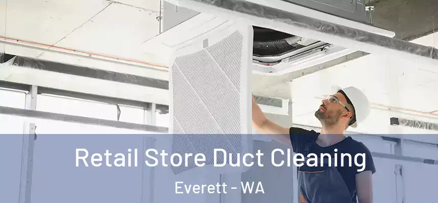 Retail Store Duct Cleaning Everett - WA