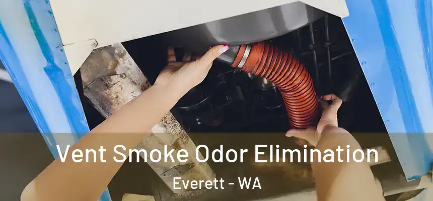Vent Smoke Odor Elimination Everett - WA