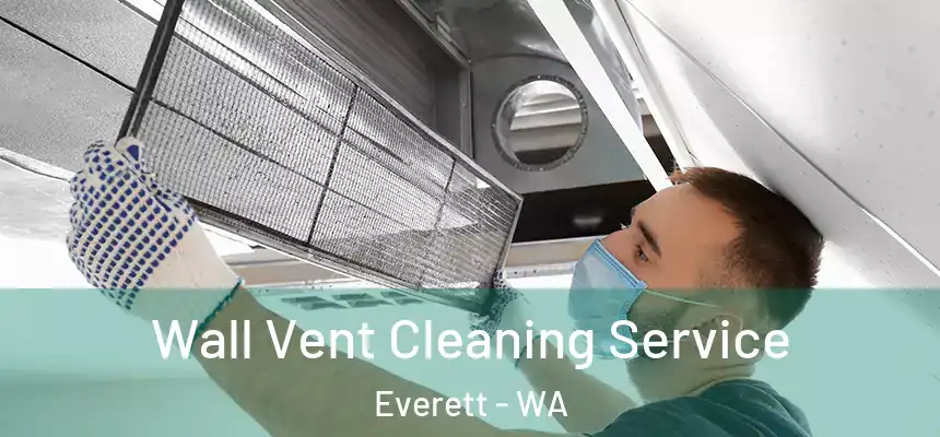 Wall Vent Cleaning Service Everett - WA