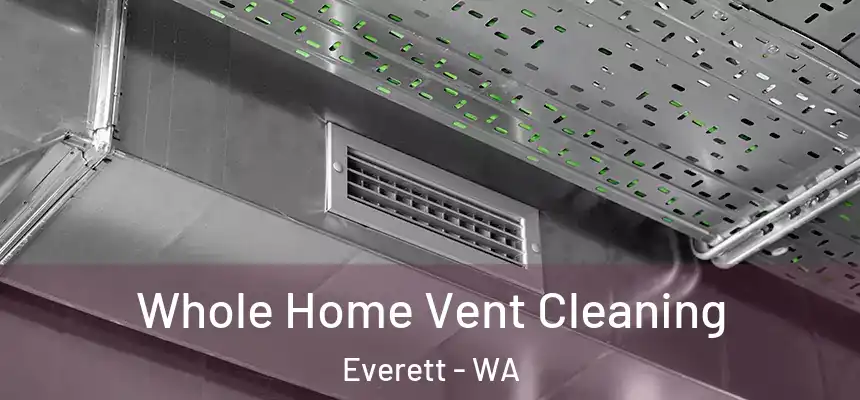 Whole Home Vent Cleaning Everett - WA